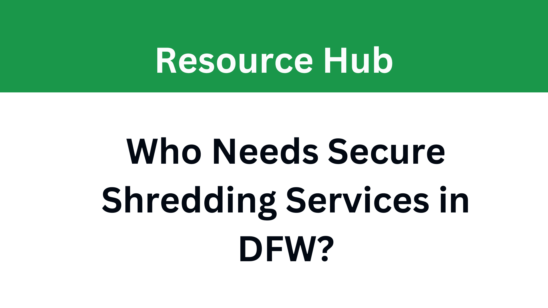 Who Needs Secure Shredding Services in DFW? - Mobile Shred IT
